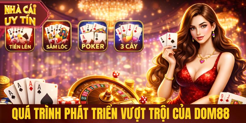 Quá trình phát triển vượt trội của nhà cái Dom88
