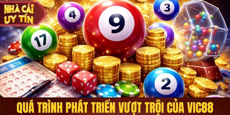 Quá trình phát triển vượt trội của Vic88